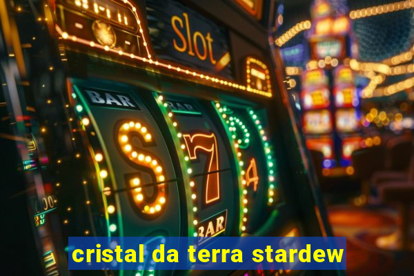 cristal da terra stardew